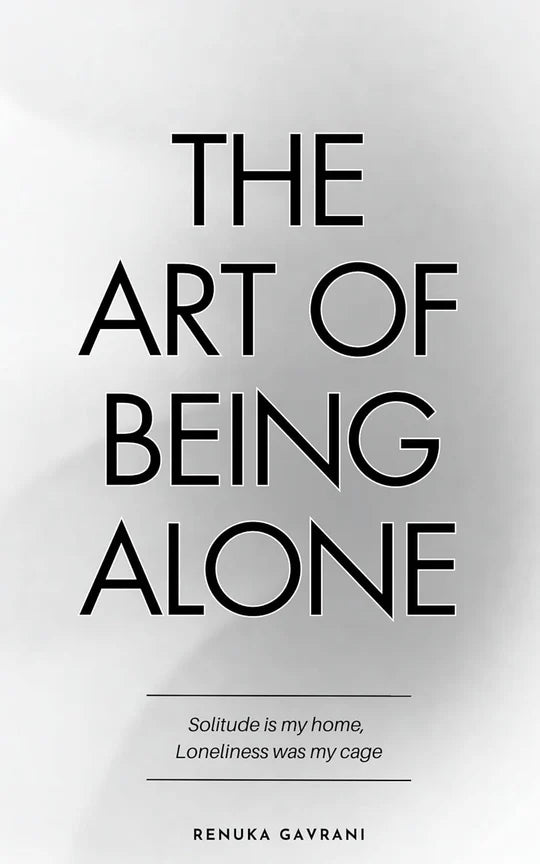 The Art Of Being Alone By Renuka Gavrani